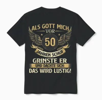 Funny Als Gott Mich Vor 50 Jahren Schuf, Birthday T-Shirt [german Language], Black Unisex T-Shirt - Black