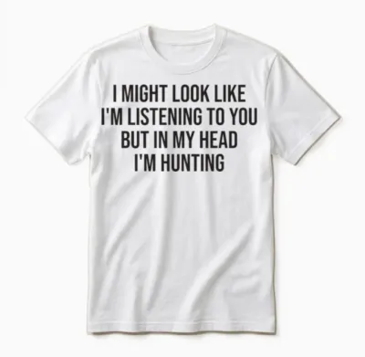 Hunting Funny Hunter Saying Unisex T-Shirt - White