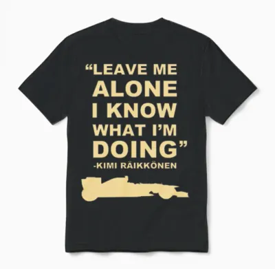 Kimi Raikkonen Leave Me Alone I Know What Im Doing Unisex T-Shirt - Black