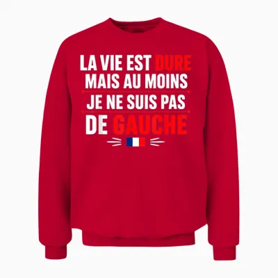 Humour France La Vie Est Dur Mais Je Ne Suis Pas De Gauche Unisex Sweatshirt - Red