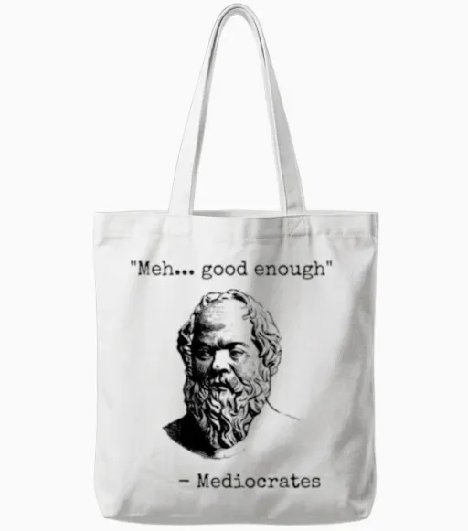 Meh Good Enough, Mediocrates, Mediocre, Mediocrity Tote Bags - White