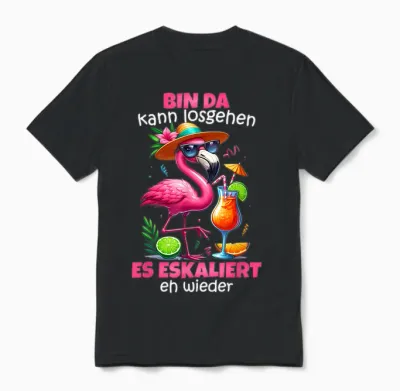 T-Shirt "bin Da Kann Losgehen Es Escaliert Eh - Flamingo Malle [german Language], Black Unisex T-Shirt - Black