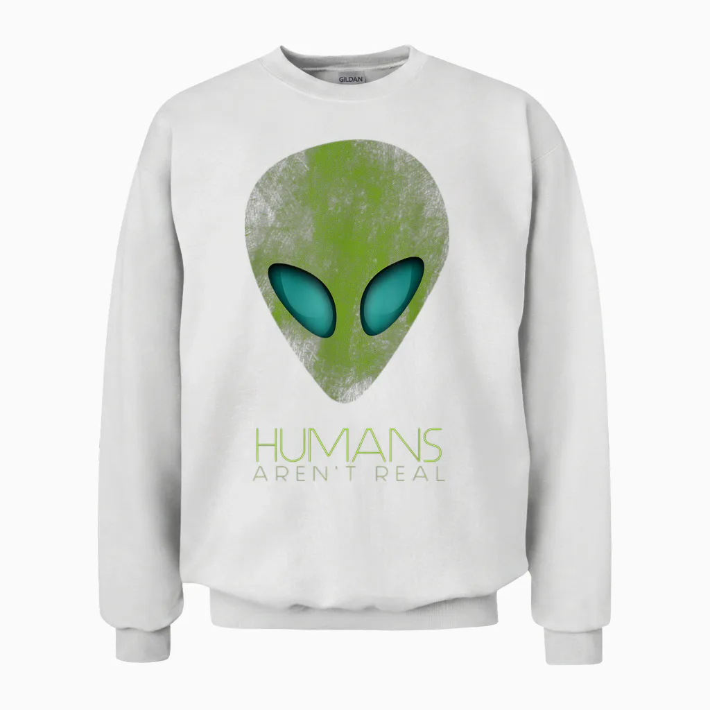 Alien Funny Humans Aren't Real Cute Ufo Gift Unisex Sweatshirt in White