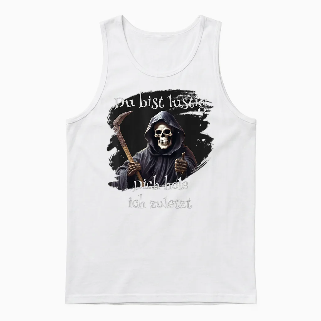 Du Bist Lustig, Dich Hole Ich Zuletzt, Lustiges Unisex Tank Top in White