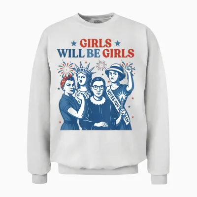 Girl Will Be Girls Patriotic Feminist 4th of July Unisex Sweatshirt - White