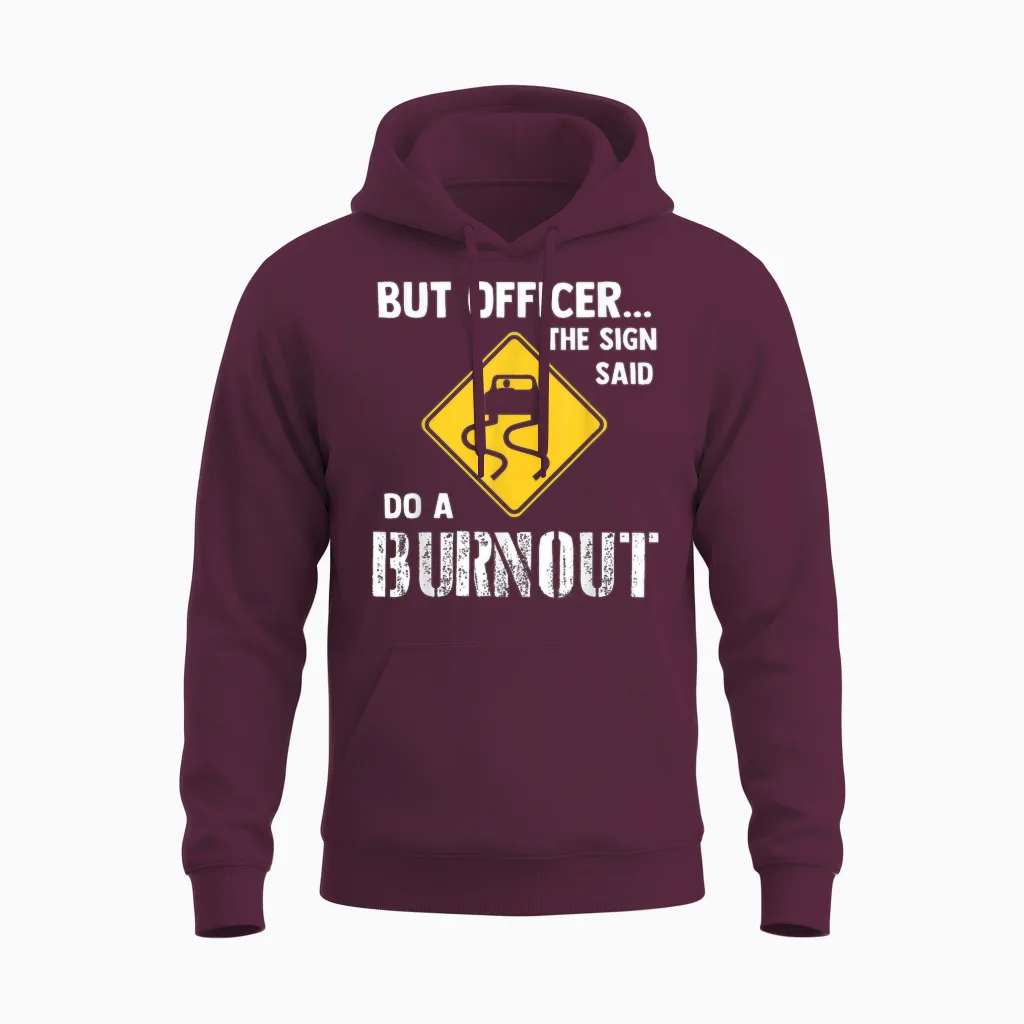 But Officer the Sign Said Do a Burnout - Funny Car Unisex Hoodie in Maroon