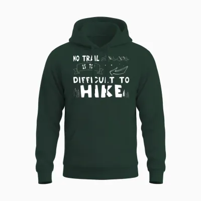 Hiking No Trail Is Too Difficult to Hike Hiker Unisex Hoodie - Forest