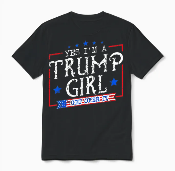 Yes I'm a Trump Girl Get Over It Gifts for Trump Supporter Unisex T-Shirt in Black