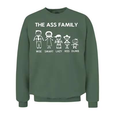 Ass Family Funny Sayings Witty Offensive Humorous Unisex Sweatshirt - Military Green
