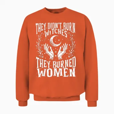 They Didn't Burn Witches Women Feminism Feminist Witch 2side Unisex Sweatshirt - Orange