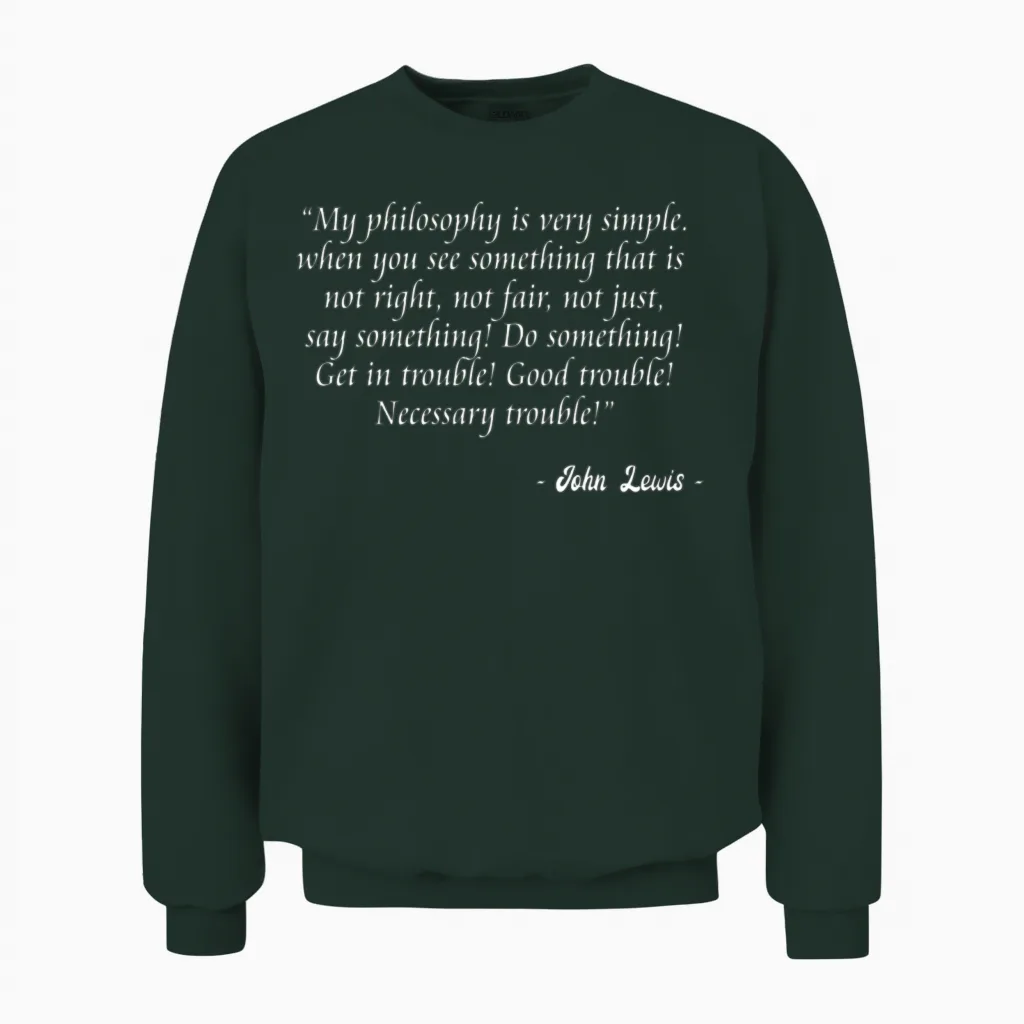 John Lewis - Good Trouble - Necessary Trouble Unisex Sweatshirt in Forest