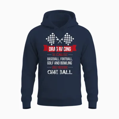 Drag Racing Because Baseball, Football, Golf and B Unisex Hoodie - Navy