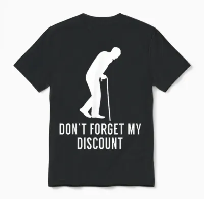 Funny Elderly Gag Gift Senior Citizen Gag - Don't Forget My Discount - Unisex Adult Classic Fit Black T-Shirt, Small Unisex T-Shirt - Black
