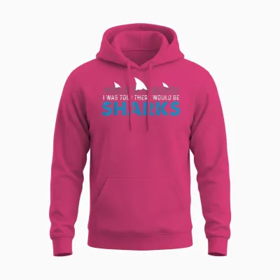 I Was Told There Would Be Sharks - Shark Lover Ocean Unisex Hoodie - Heliconia