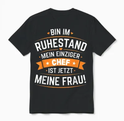 Bin Im Ruhestand Mein Einziger Chef Ist Jetzt Meine Frau Unisex T-Shirt - Black