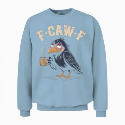F Caw F T Shirt Coffee Crow Gothic Raven Funny Halloween Unisex Sweatshirt - Light Blue