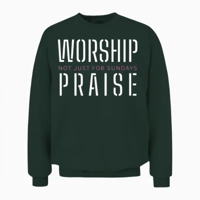 Worship Praise Not Just for Sundays Worship Leader Unisex Sweatshirt - Forest