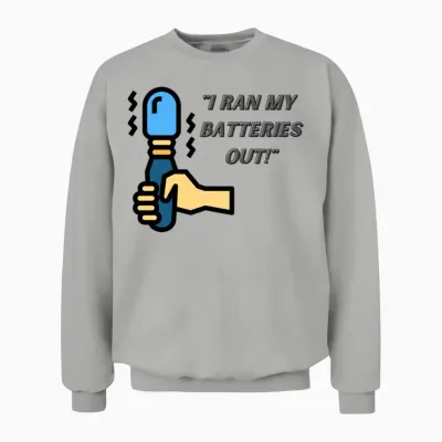 I Ran My Batteries Out Unisex Sweatshirt - Ash