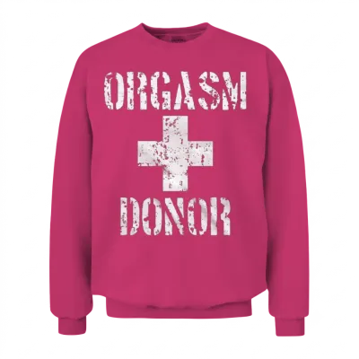 Orgasm Donor - Awesome T-Shirt for Orgasm Donor Unisex Sweatshirt - Heliconia