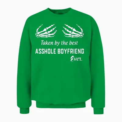 Taken by the Best Asshole Boyfriend Ever Boyfriend Unisex Sweatshirt - Irish Green