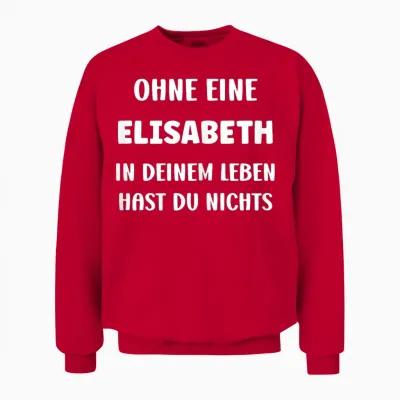 Ohne Eine Elisabeth in Deinem Vorname Elisabeth Unisex Sweatshirt - Red