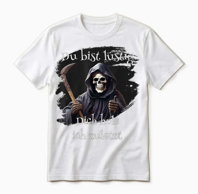 Du Bist Lustig, Dich Hole Ich Zuletzt, Lustiges Unisex T-Shirt in White