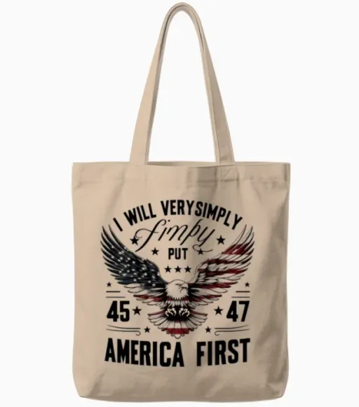 I Will Very Simply Put 45 47 – Bold America First Tote Bags in Natural