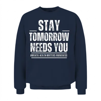 Stay Tomorrow Needs You Unisex Sweatshirt - Navy