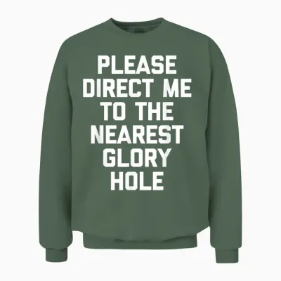 Veuillez Me Diriger Vers Le Glory Hole Le Plus Proche - Funny Guys Men Unisex Sweatshirt - Military Green