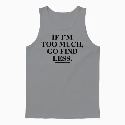 If I'm Too Much, Go Find Less Funny (on Back) Unisex Tank Top - Sport Grey