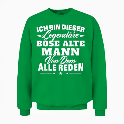 Ich Bin Dieser Legendäre Böse Alte Mann Von Dem Alle Reden Unisex Sweatshirt - Irish Green