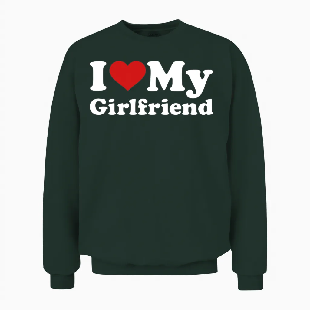 I Love My Girlfriend Couples & Matching Gift Unisex Sweatshirt in Forest