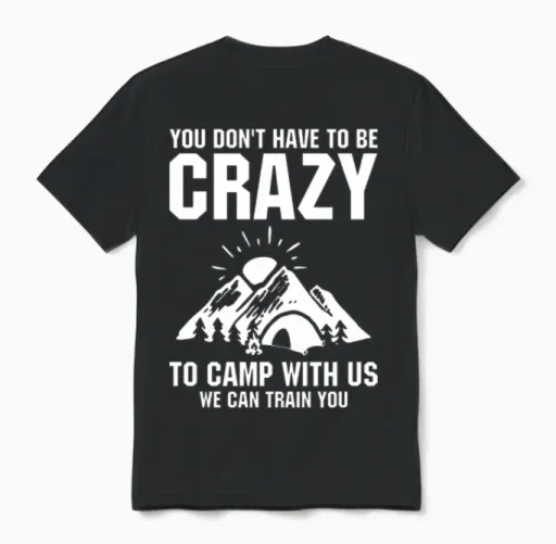 You Don T Have to Be Crazy to Camp with Us Unisex T-Shirt in Black