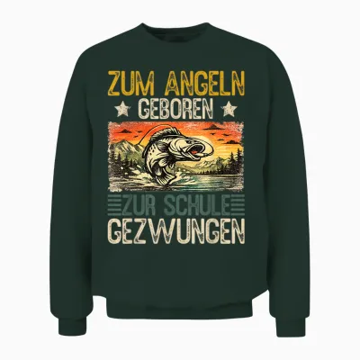 Zum Angeln Geboren – Zur Schule Gezwungen | Lustiger Angler Unisex Sweatshirt - Forest
