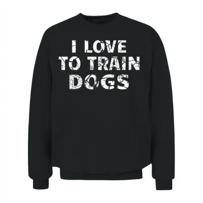 Dog Trainer / Dog Training: I Love to Train Dogs Unisex Sweatshirt - Black