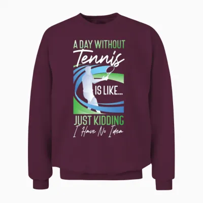 Funny Tennis Player Racket a Day Unisex Sweatshirt - Maroon
