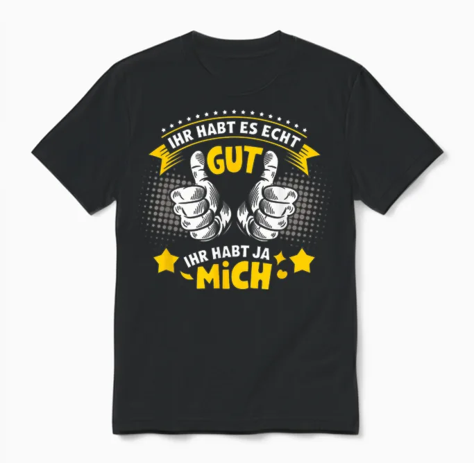 Ihr Habt Es Echt Gut Ihr Habt Ja Mich Funny Sayings Men's T-Shirt, Black, S Unisex T-Shirt in Black