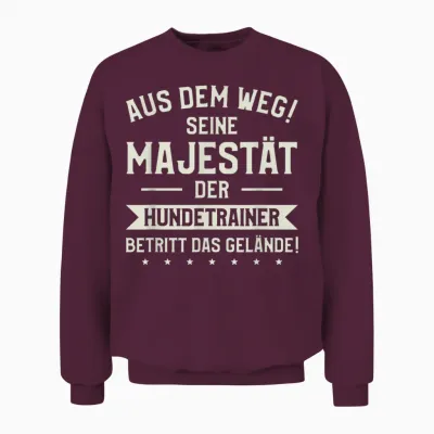 Aus Dem Weg Majestät Der Hundetrainer Unisex Sweatshirt - Maroon