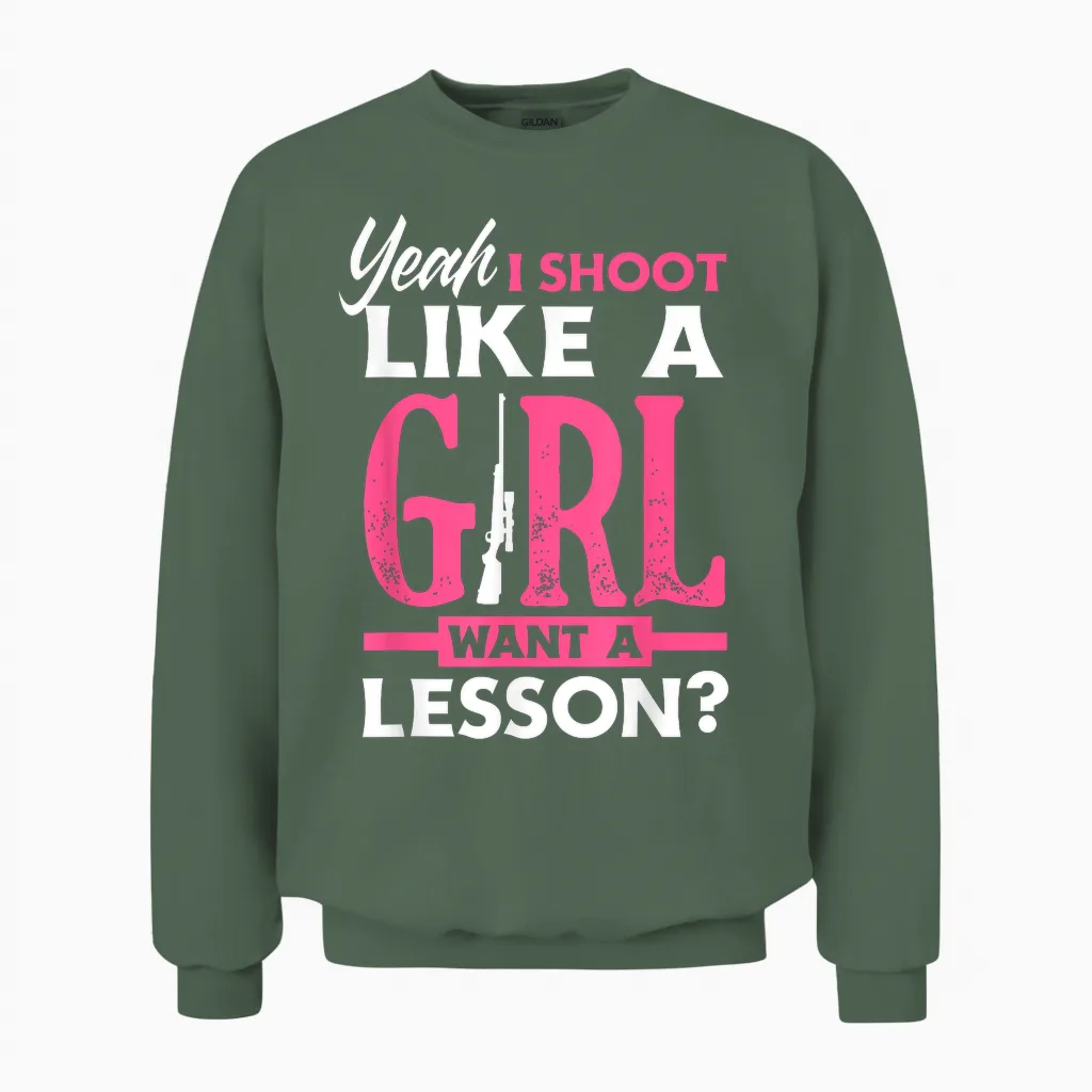 Yeah I Shoot Like a Girl Want a Lesson? Funny Girls Hunter Unisex Sweatshirt in Military Green