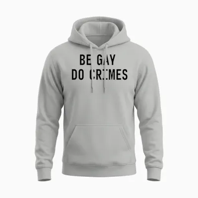 Be Gay Do Crimes Funny Sarcastic Quote Unisex Hoodie - Ash