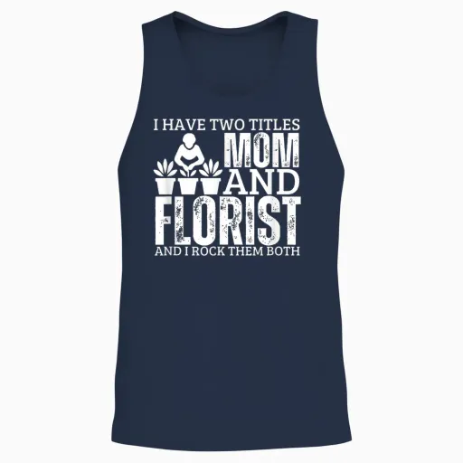 Florist and Proud Mom Funny Woman Florist T-Shirt, Black, S Unisex Tank Top - Navy
