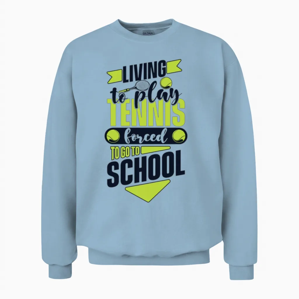 Living to Play Tennis Forced to Go to School Unisex Sweatshirt in Light Blue