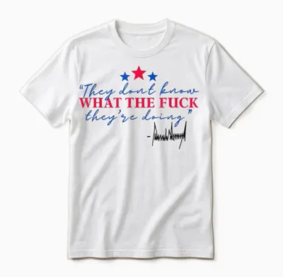 They Don't Know What the Fuck They're Doing Unisex T-Shirt - White