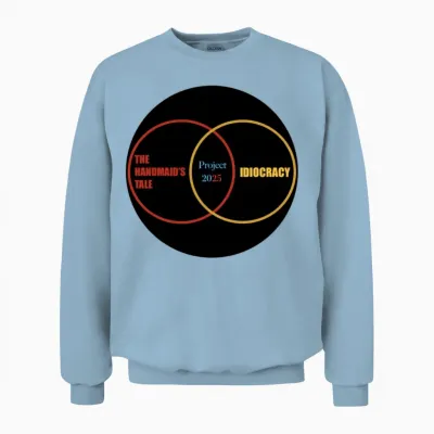 Project 2025, Idiocracy and the Handmaid's Tale Unisex Sweatshirt - Light Blue