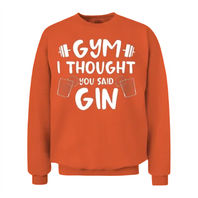 Gym I Thought You Said Gin Alcoholic Drink Design Unisex Sweatshirt - Orange