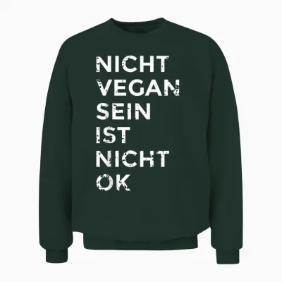 Nicht Vegan Sein Ist Nicht Ok I Damen & Herren I Veganismus Unisex Sweatshirt - Forest