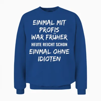 Funny Work T-Shirt with German Text "einmal" with Professionals Was Earlier, Black Unisex Sweatshirt - Royal