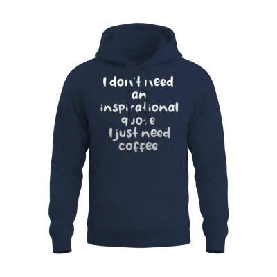 I Don't Need an Inspirational Quote I Just Need Unisex Hoodie - Navy