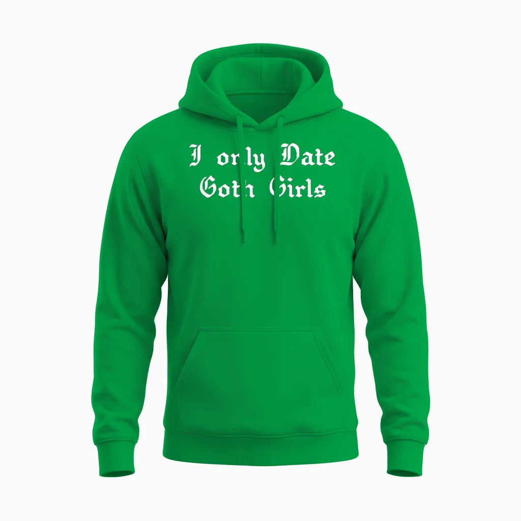 I Only Date Goth Girls Unisex Hoodie in Irish Green
