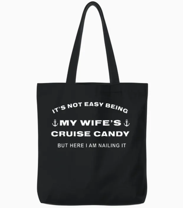 Its Not Easy Being My Wife's Cruise Candy but Here I Am Tote Bags in Black